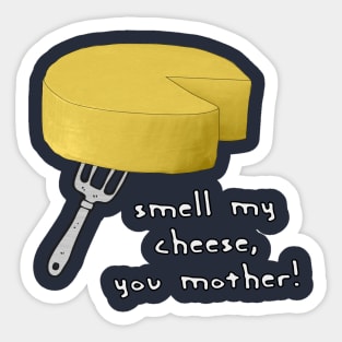 Smell My Cheese You Mother Sticker